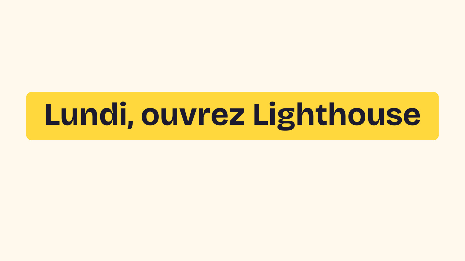 Slide 45&nbsp;: Lundi, ouvrez Lighthouse. Son texte suit.