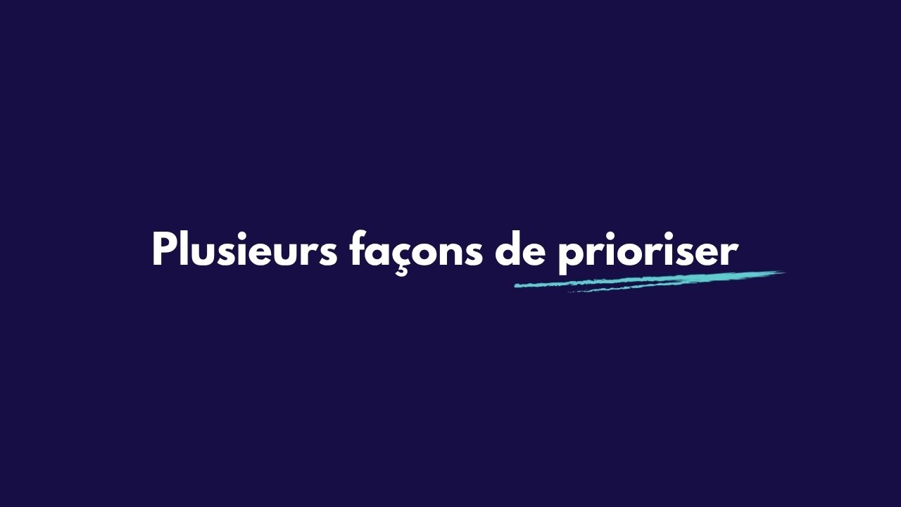 Slide 29&nbsp;: Plusieurs façons de prioriser. Son texte suit.